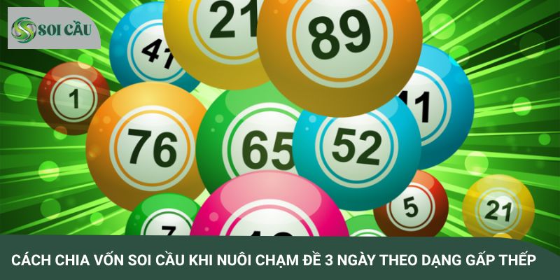 Cách chia vốn soi cầu khi nuôi chạm đề 3 ngày theo dạng gấp thếp