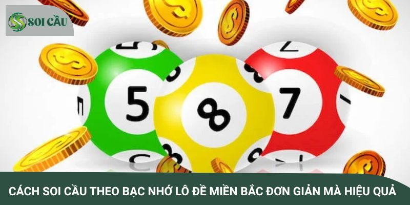 Cách soi cầu theo bạc nhớ lô đề miền Bắc đơn giản mà hiệu quả