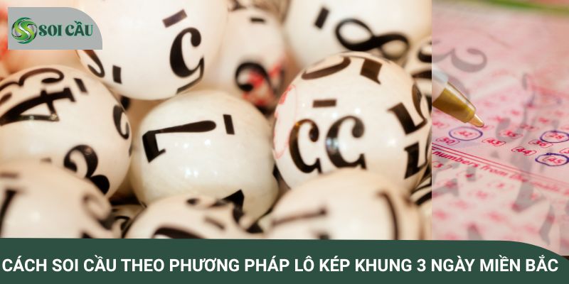 Cách soi cầu theo phương pháp lô kép khung 3 ngày miền Bắc