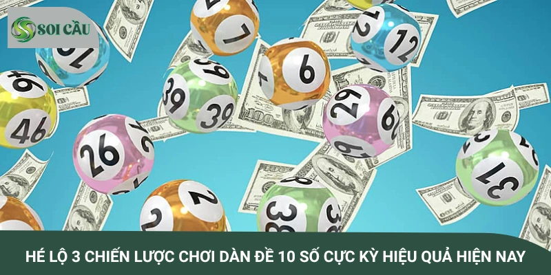 Hé lộ 3 chiến lược chơi dàn đề 10 số cực kỳ hiệu quả hiện nay