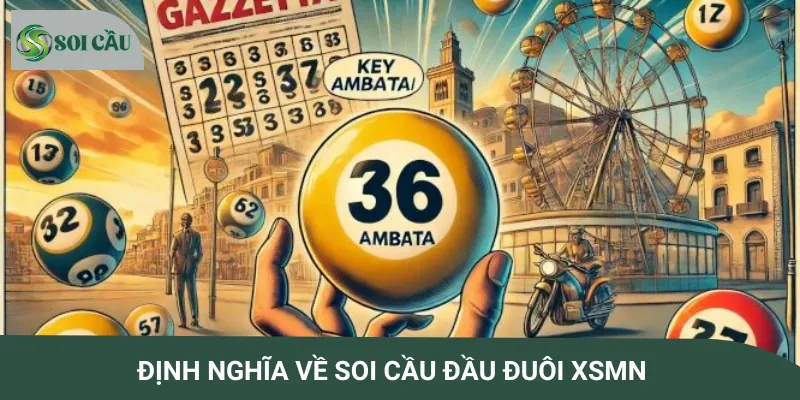 Giải thích khái niệm soi cầu đầu đuôi XSMN