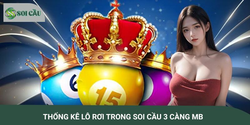 Thống kê lô rơi trong soi cầu 3 càng MB