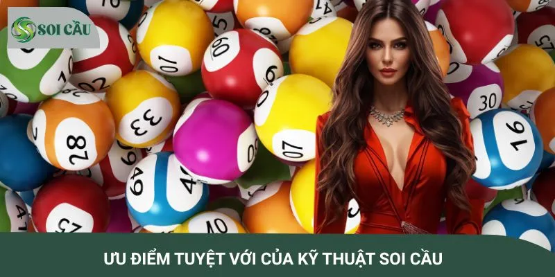 Ưu điểm tuyệt với của kỹ thuật soi cầu