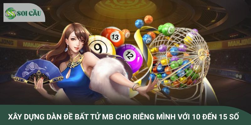 Xây dựng dàn đề bất tử MB cho riêng mình với 10 đến 15 số