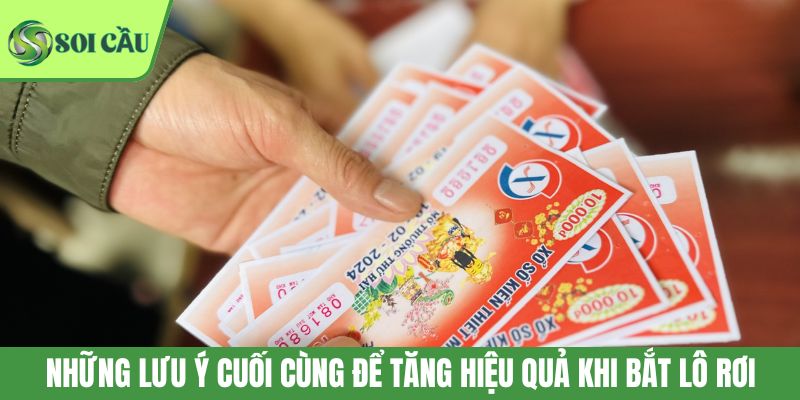 Những lưu ý cuối cùng để tăng hiệu quả khi bắt lô rơi