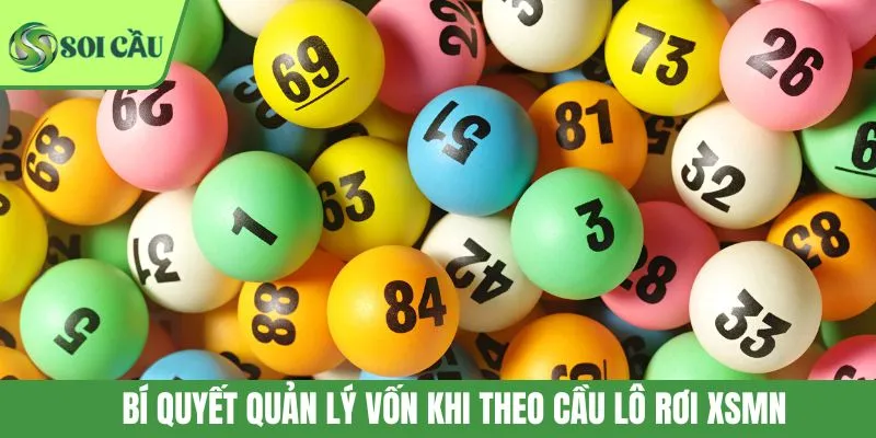 Bí quyết quản lý vốn khi theo cầu lô rơi XSMN