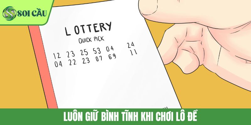 Luôn giữ bình tĩnh khi chơi lô đề