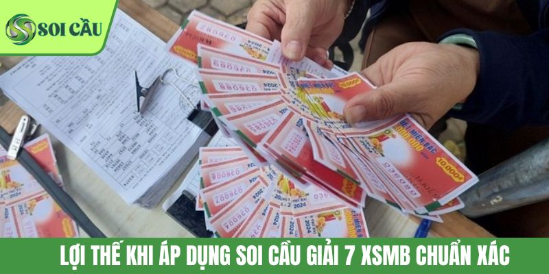 Lợi thế khi áp dụng soi cầu giải 7 XSMB chuẩn xác