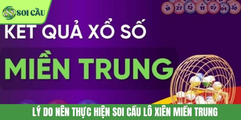Lý do nên thực hiện soi cầu lô xiên miền Trung