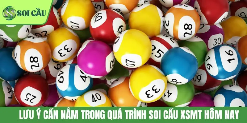 Lưu ý cần nắm trong quá trình soi cầu XSMT hôm nay