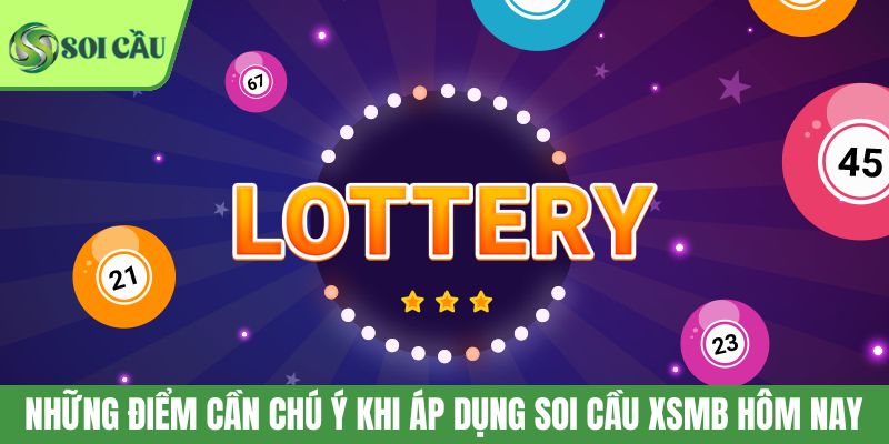 Những điểm cần chú ý khi áp dụng soi cầu XSMB hôm nay