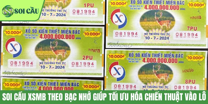 Soi cầu XSMB theo bạc nhớ giúp tối ưu hóa chiến thuật vào lô