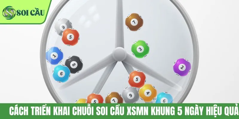Cách triển khai chuỗi soi cầu XSMN khung 5 ngày hiệu quả