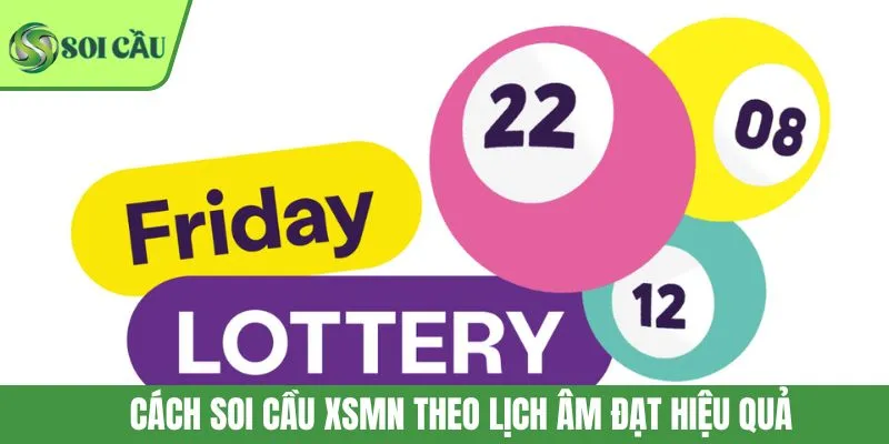 Cách soi cầu XSMN theo lịch âm đạt hiệu quả