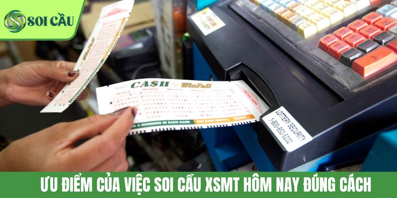 Ưu điểm của việc soi cầu XSMT hôm nay đúng cách