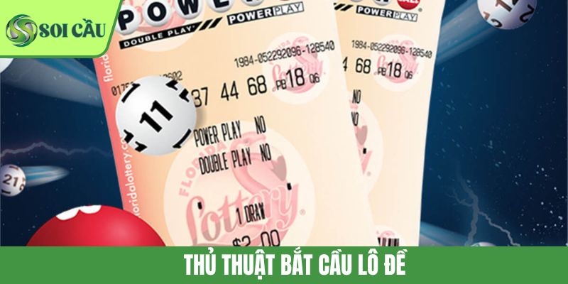 Thủ Thuật Bắt Cầu Lô Đề Cực Chuẩn Thắng Tiền Tỷ Dễ Dàng