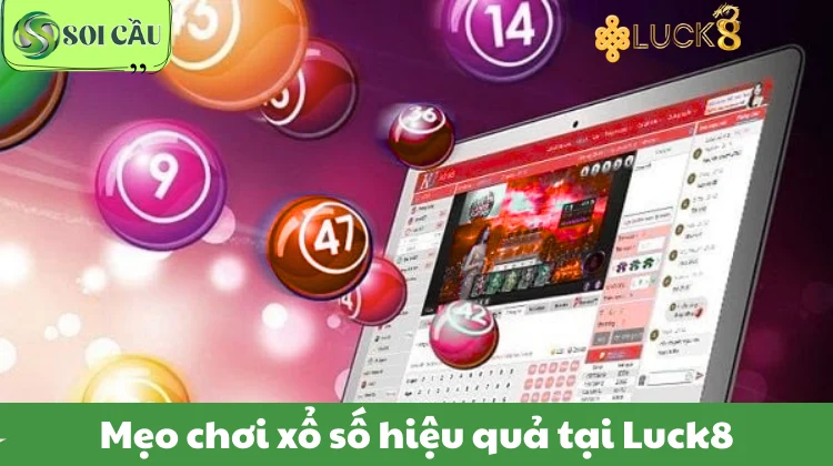 Mẹo chơi xổ số hiệu quả tại Luck8.